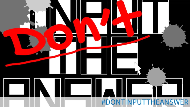 Don’t INPUT THE ANSWER